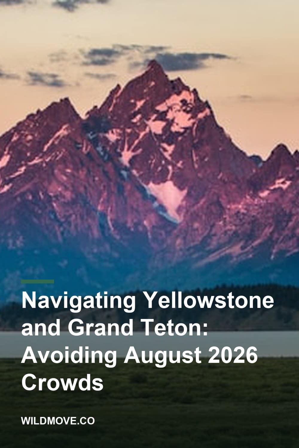 Navigating Yellowstone and Grand Teton: Avoiding August 2026 Crowds